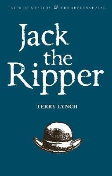 Jack the Ripper: The Whitechapel Murderer - Terry Lynch