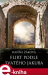 Flirt podle svatého Jakuba - Hana Žáková e-kniha