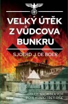 Velký útěk Vůdcova bunkru Osudy nacistických pohlavárů třetí říše Sjoerd de Boer