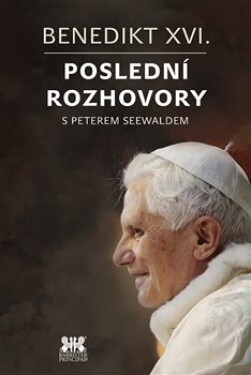 Benedikt XVI. - Poslední rozhovory s Peterem Seewaldem - Peter Seewald