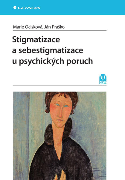 Stigmatizace a sebestigmatizace u psychických poruch - Ján Praško, Marie Ocisková