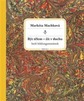 Být tělem žít duchu Markéta Machková