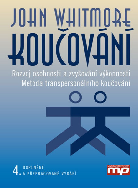 Koučování - Rozvoj osobnosti a zvyšování výkonnosti. Metoda transpersonálního koučování, 2. vydání - John Whitmore
