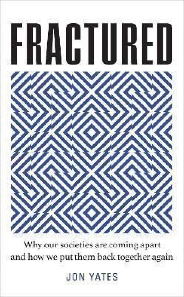 Fractured : Why Our Societies are Coming Apart and How We Put Them Back Together Again - Jon Yates