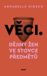 Věci - Dějiny žen ve stovce předmětů - Annabelle Hirsch