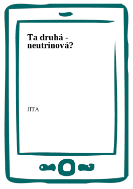 Ta druhá - neutrinová? - JITA