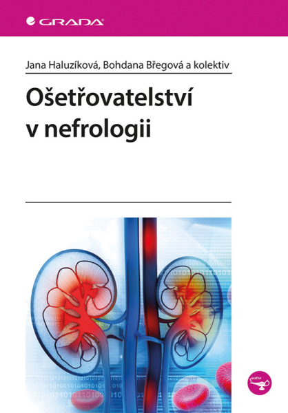 Ošetřovatelství v nefrologii - Jana Haluzíková, Bohdana Břegová