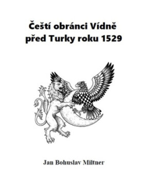 Čeští obránci Vídně před Turky roku 1529 - Bohuslav Miltner