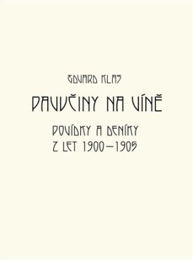 Pavučiny na víně - Povídky a deníky z let 1900-1905 - Edvard Klas