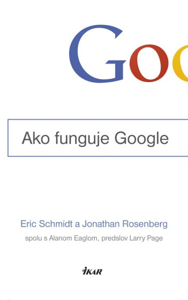 Ako funguje Google - Eric Schmidt, Jonathan Rosenberg