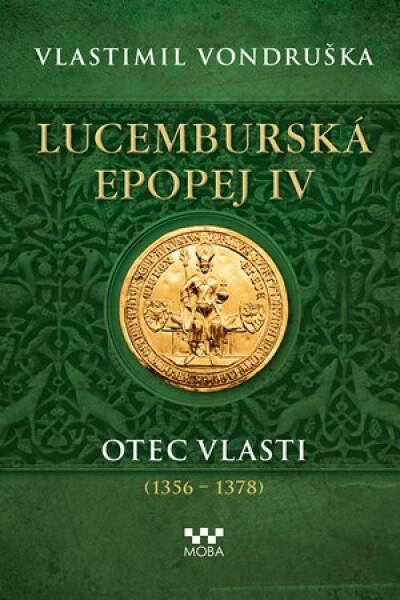 Lucemburská epopej IV - Otec vlasti (1356-1378)