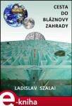 Cesta do bláznovy zahrady - Ladislav Szalai e-kniha