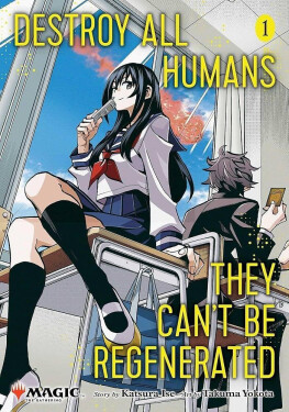 Destroy All Humans. They Can´t Be Regenerated. A Magic: The Gathering Manga, Vol. 1 - Katsura Ise