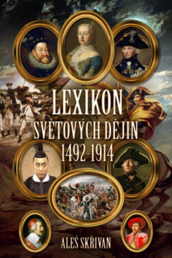 Lexikon světových dějin 1492-1914 - Aleš Skřivan