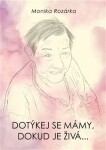 Dotýkej se mámy, dokud je živá... Monika Rozárka