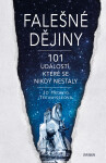Falešné dějiny - 101 věcí, které se nikdy nestaly - Jo Hedwig Teeuwisseová
