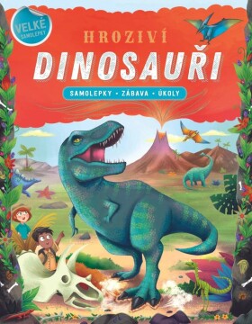 Hrozivý dinosauři - Samolepky, zábava, úkoly - autorů kolektiv