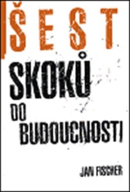 Šest skoků do budocnosti Jan Fischer