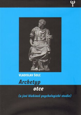 Archetyp otce a jiné hlubinně psychologické studie - Vladislav Šolc
