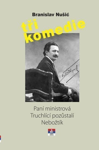 Tři komedie - Paní ministrová, Truchlící pozůstali, Nebožtík - Branislav Nušić