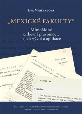 Mexické fakulty - Mimořádné církevní pravomoci, jejich vývoj a aplikace - Eva Vybíralová