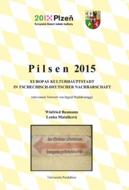 Pilsen 2015. Europas Kulturhauptstadt in tschechisch-deutscher Nachbarschaft - Lenka Matušková, Winfried Baumann - e-kniha