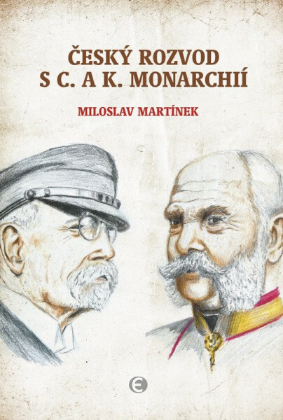 Český rozvod s c. a k. monarchií - Miloslav Martínek