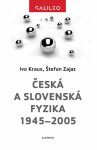 Česká slovenská fyzika 1945–2005 Ivo Kraus,