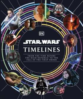 Star Wars Timelines: From the Time Before the High Republic to the Fall of the First Order - Kristin Baver