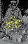 H. P. Lovecraft: Gothic Tales - Howard Phillips Lovecraft