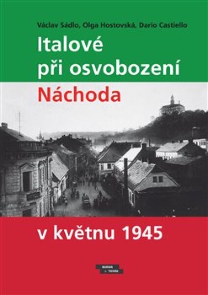 Italové při osvobození Náchoda květnu 1945 Václav Sádlo,