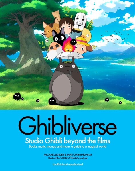 Ghibliverse: Studio Ghibli Beyond the Films - Jake Cunningham