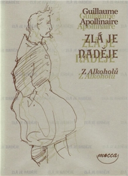 Zlá je naděje Z Alkoholů - Guillaume Apollinaire