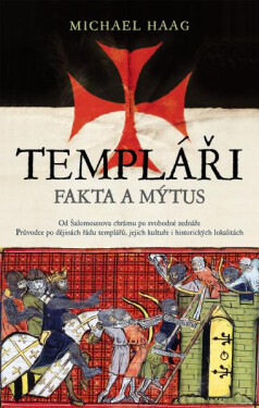 Templáři. Fakta a mýtus - Michael Haag
