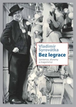 Bez legrace (Sentence, aforismy a magorismy) - Vladimír Syrovátka