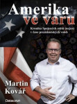 Amerika ve varu - Kronika Spojených států (nejen) v čase prezidentských voleb - Martin Kovář
