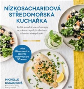 Nízkosacharidová středomořská kuchařka Michelle Dudashová