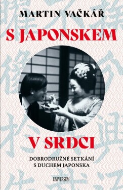 S Japonskem v srdci: Dobrodružné setkání s duchem Japonska - Martin Vačkář