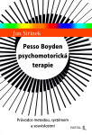 Pesso Boyden psychomotorická terapie - Průvodce metodou, systémem a souvislostmi - Jan Siřínek