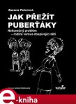 Jak přežít puberťáky. Nekonečný problém - rodiče versus dospívající děti - Zuzana Peterová e-kniha