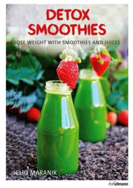 Detox Smoothies Lose Weight with Smoothies and Juices Eliq Maranik
