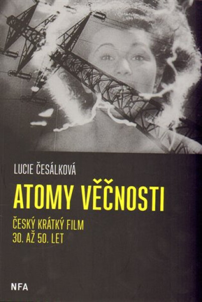 Atomy věčnosti - Krátký film 30. až 50.let - Lucie Česálková