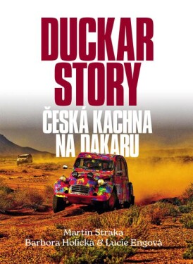 Duckar Story - Česká kachna na Dakaru - s podpisem autora - Martin Straka