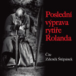 Poslední výprava rytíře Rolanda - Zdeněk Štěpánek - audiokniha