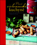 Pravá vietnamská kuchyně - Recepty a příběhy, které na váš talíř přinesou opravdové vietnamské jídlo, 2. vydání - Uyen Luu