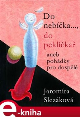 Do nebíčka..., do peklíčka?. aneb pohádky pro dospělé - Jaromíra Slezáková e-kniha