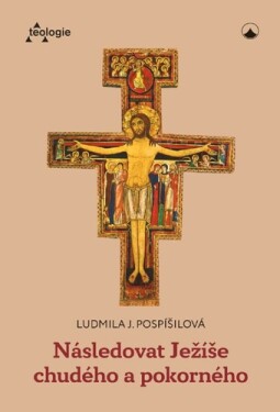 Následovat Ježíše chudého a pokorného - Ludmila J. Pospíšilová