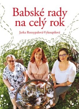 Babské rady na celý rok Jaroslava Rozsypalová-Vykoupilová