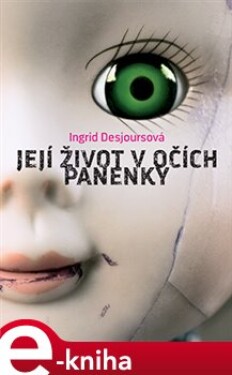 Její život v očích panenky - Ingrid Desjoursová e-kniha