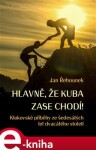 Hlavně, že Kuba zase chodí. Klukovské příběhy ze šedesátých let dvacátého století - Jan Řehounek e-kniha